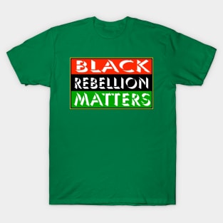 Black Rebellion Matters - Front T-Shirt